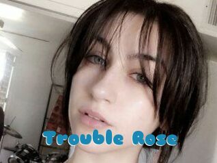 Trouble_Rose